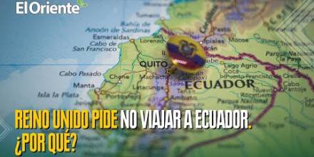 Reino Unido advierte a sus ciudadanos no viajar a zonas de Ecuador