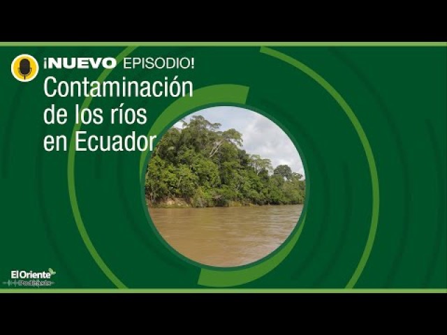 Antonio Machado describe cómo se hizo el estudio de contaminación en los ríos de Ecuador / Foto: El Oriente